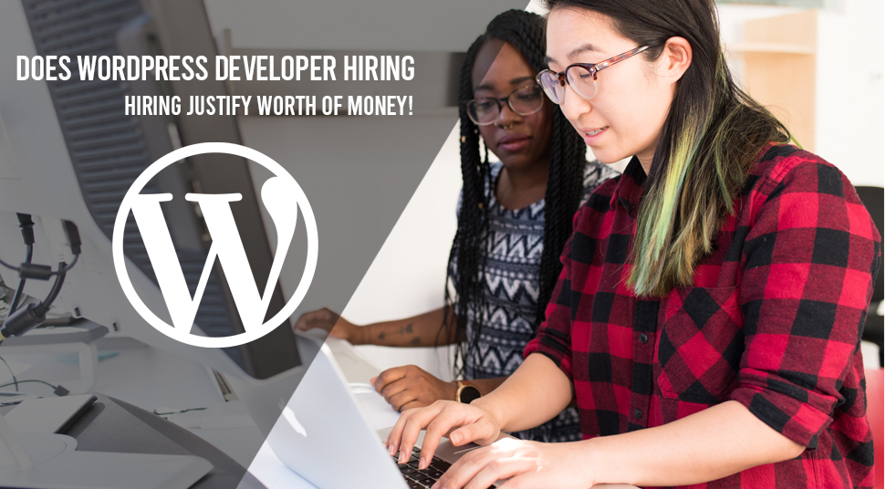 Does WordPress Developer Hiring Justify Worth Of Money!