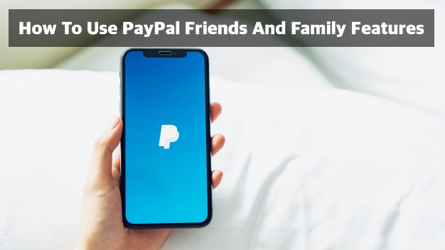 How To Use PayPal Friends And Family Features