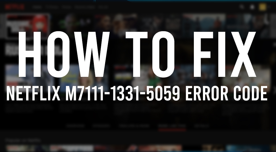How-to-fix-Netflix-m7111-1331-5059-error