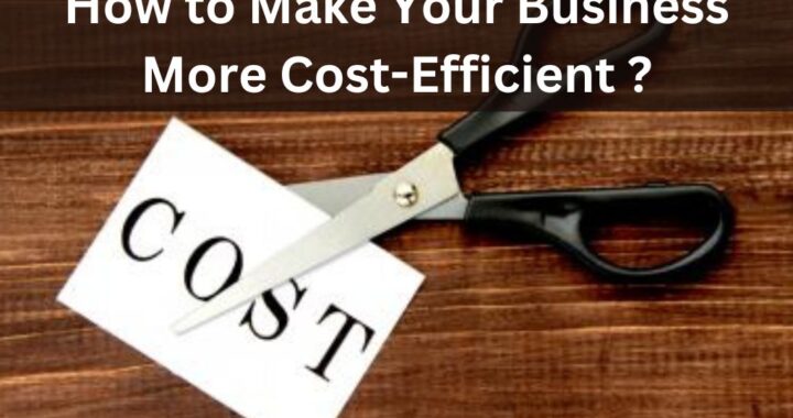 How to Make Your Business More Cost-Efficient