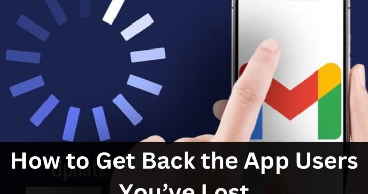 How to Get Back the App Users You’ve Lost