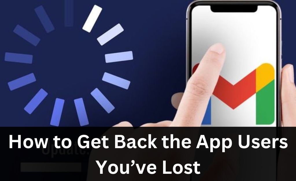 How to Get Back the App Users You’ve Lost