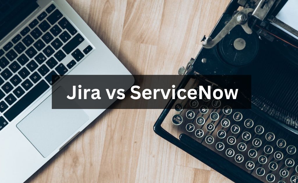 Jira vs ServiceNow