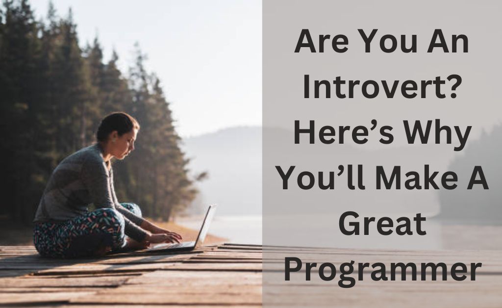 Are You An Introvert? Here’s Why You’ll Make A Great Programmer