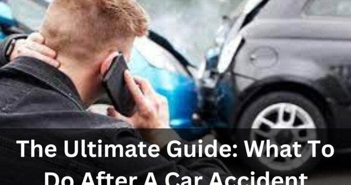 The Ultimate Guide: What To Do After A Car Accident