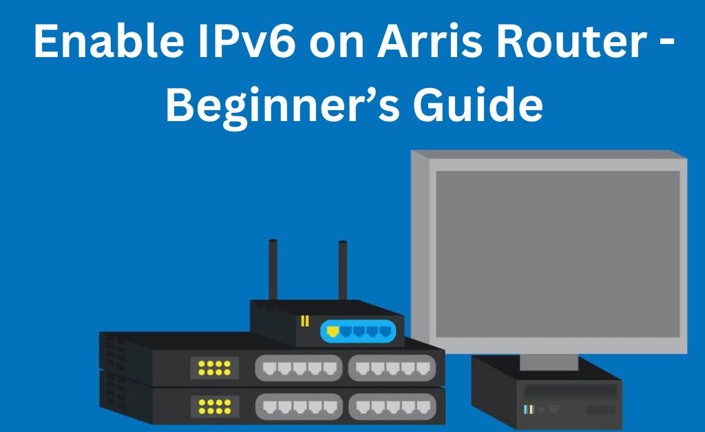 How to Enable IPv6 on Arris Router