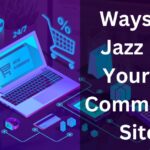 4 Ways to Jazz Up Your E-Commerce Site